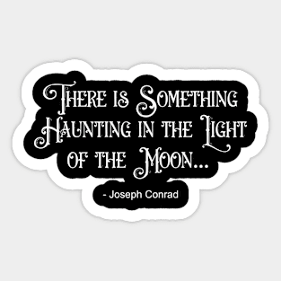 There Is Something Haunting In The Light of The Moon Sticker